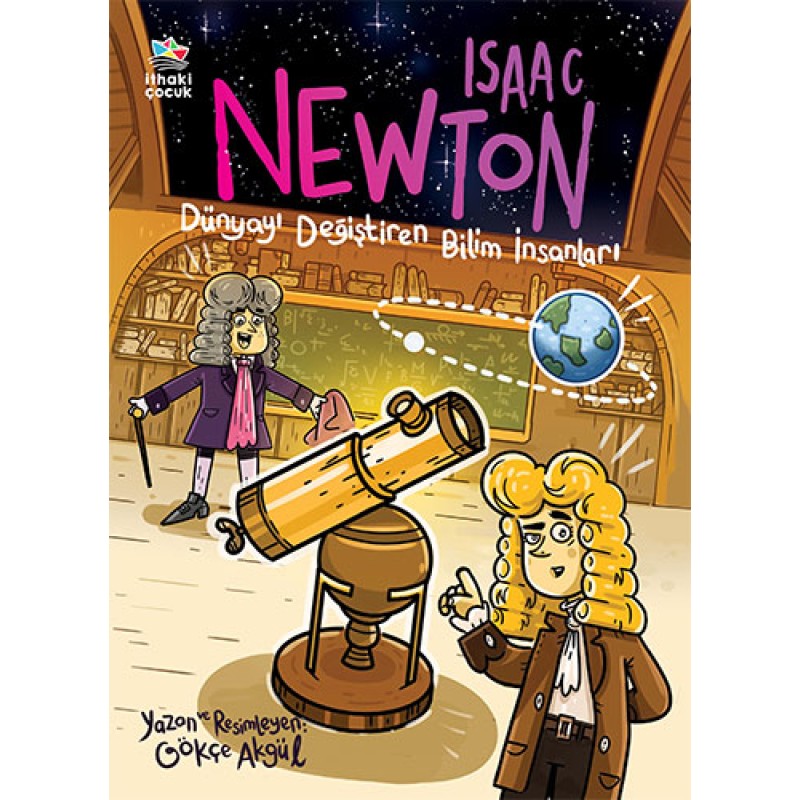 Dünyayı Değiştiren Bilim İnsanları - Isaac Newton Dünyayı Değiştiren Bilim İnsanları - Isaac Newton
