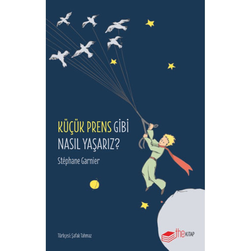 Küçük Prens Gibi Nasıl Yaşarız? Küçük Prens Gibi Nasıl Yaşarız?