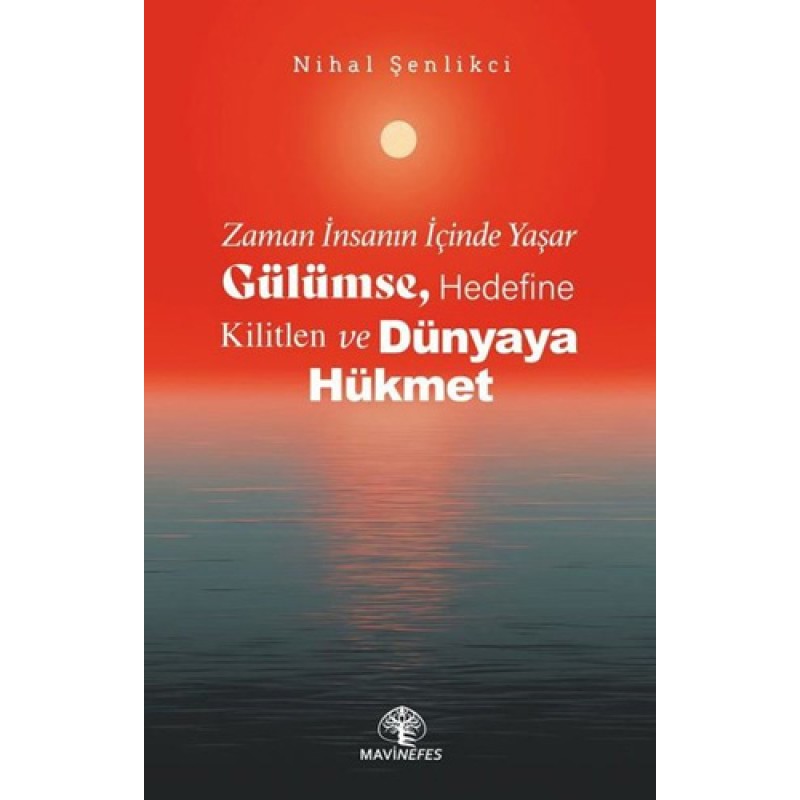 Zaman İnsanın İçinde Yaşar - Gülümse, Hedefine Kilitlen ve Dünyaya Hükmet Zaman İnsanın İçinde Yaşar - Gülümse, Hedefine Kilitlen ve Dünyaya Hükmet