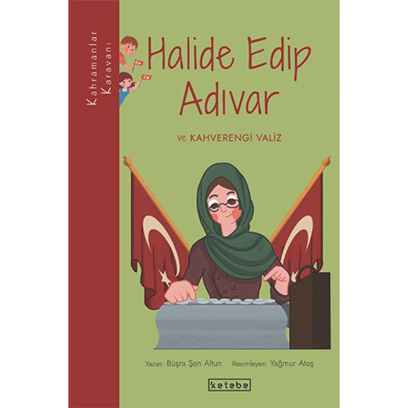 Kahramanlar Karavanı - Halide Edip Adıvar ve Kahverengi Valiz Kahramanlar Karavanı - Halide Edip Adıvar ve Kahverengi Valiz