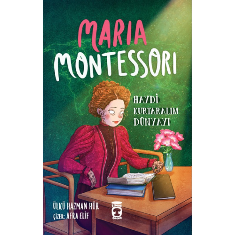 Maria Montessori - Haydi Kurtaralım Dünyayı 3 Maria Montessori - Haydi Kurtaralım Dünyayı 3