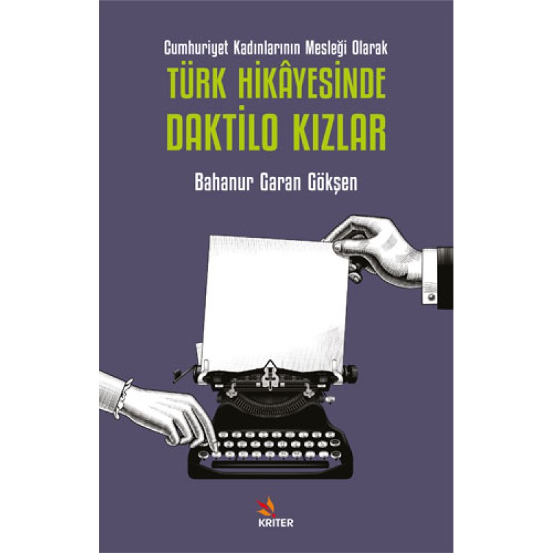 Cumhuriyet Kadınlarının Mesleği Olarak Türk Hikâyesinde Daktilo Kızlar Cumhuriyet Kadınlarının Mesleği Olarak Türk Hikâyesinde Daktilo Kızlar