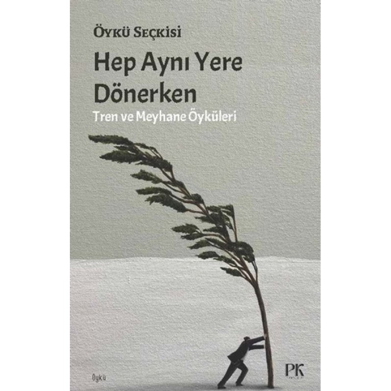 Hep Aynı Yere Dönerken - Tren ve Meyhane Öyküleri Hep Aynı Yere Dönerken - Tren ve Meyhane Öyküleri