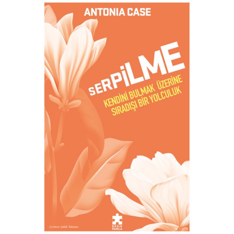 Serpilme - Kendini Bulmak Üzerine Sıradışı Bir Yolculuk Serpilme - Kendini Bulmak Üzerine Sıradışı Bir Yolculuk