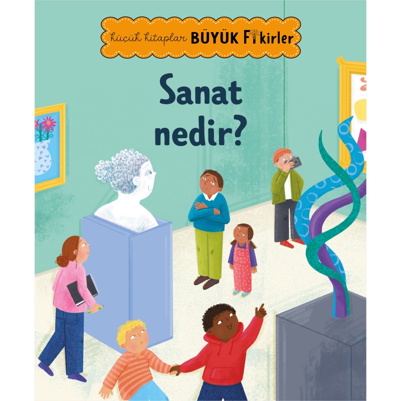 Küçük Kitaplar Büyük Fikirler : Sanat Nedir ?