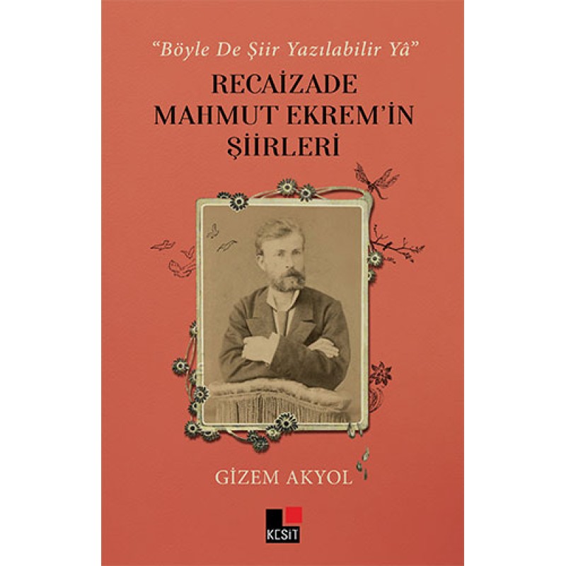 “Böyle De Şiir Yazılabilir Yâ” Recaizade Mahmut Ekrem’in Şiirleri “Böyle De Şiir Yazılabilir Yâ” Recaizade Mahmut Ekrem’in Şiirleri