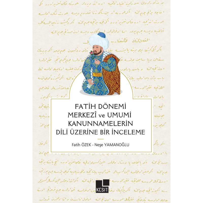 Fatih Dönemi Merkezî ve Umumî Kanunnamelerin Dili Üzerine Bir İnceleme Fatih Dönemi Merkezî ve Umumî Kanunnamelerin Dili Üzerine Bir İnceleme