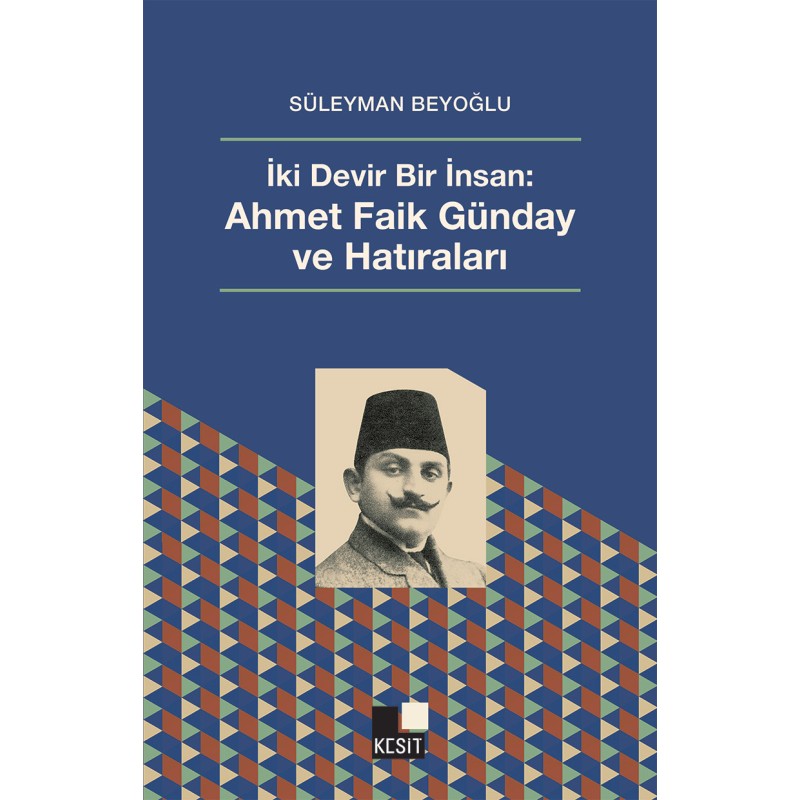 İki Devir Bir İnsan - Ahmet Faik Günday ve Hatıraları İki Devir Bir İnsan - Ahmet Faik Günday ve Hatıraları