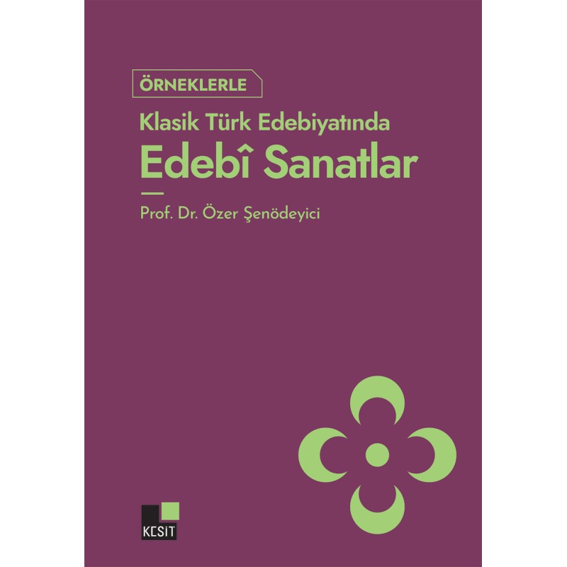 Örneklerle Klasik Türk Edebiyatında Edebî Sanatlar Örneklerle Klasik Türk Edebiyatında Edebî Sanatlar
