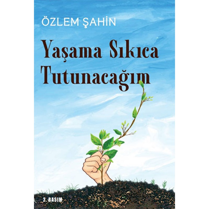 Yaşama Sıkıca Tutunacağım Yaşama Sıkıca Tutunacağım