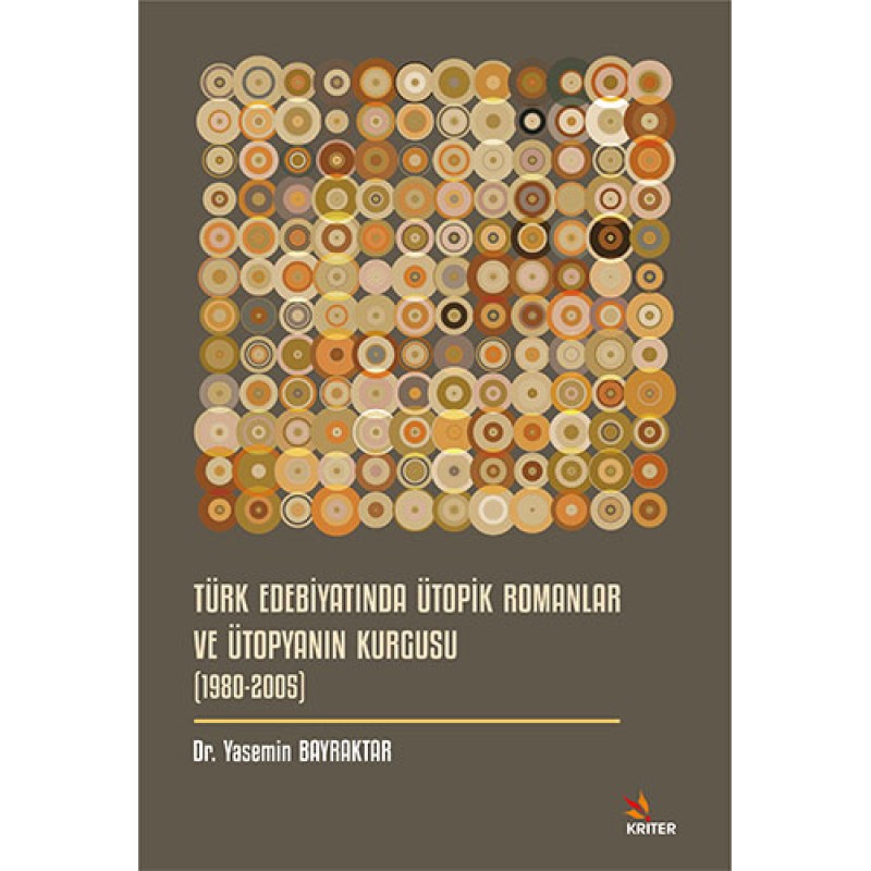 Türk Edebiyatında Ütopik Romanlar ve Ütopyanın Kurgusu (1980-2005) Türk Edebiyatında Ütopik Romanlar ve Ütopyanın Kurgusu (1980-2005)