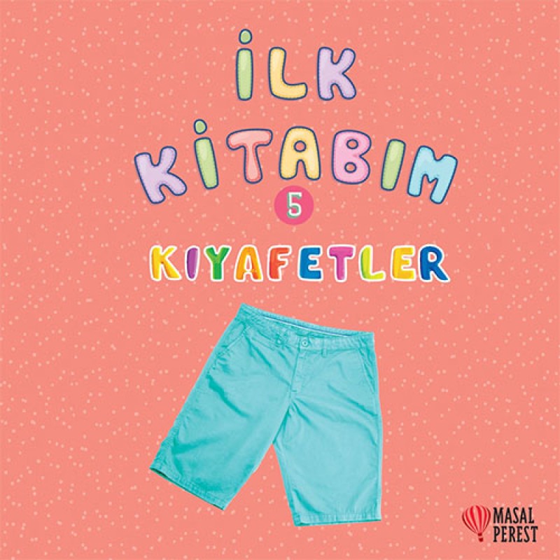 İlk Kitabım 5 - Kıyafetler İlk Kitabım 5 - Kıyafetler