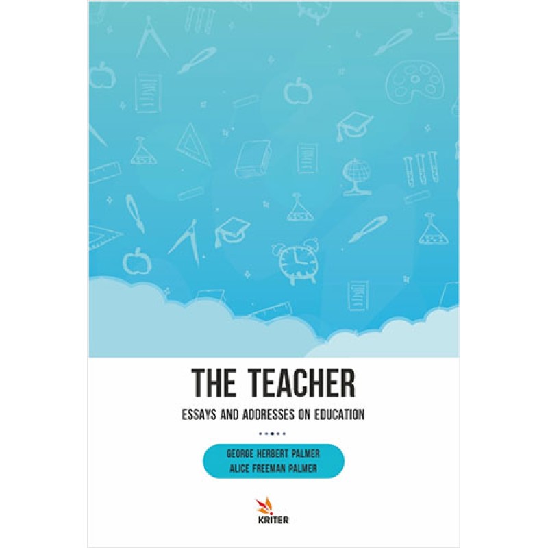 The Teacher: Essays and Addresses on Education The Teacher: Essays and Addresses on Education