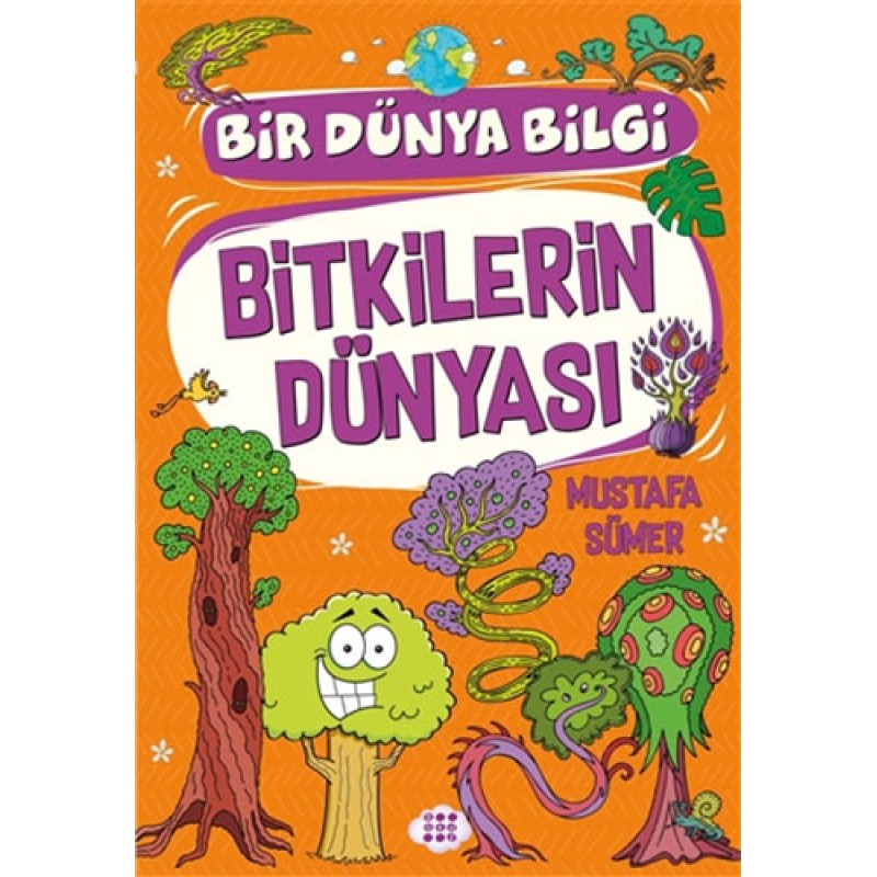 Bitkilerin Dünyası - Bir Dünya Bilgi Bitkilerin Dünyası - Bir Dünya Bilgi