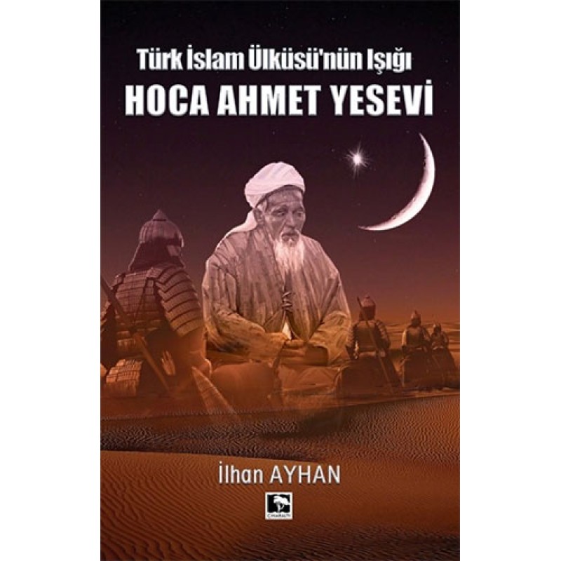 Türk İslam Ülküsü'nün Işığı: Hoca Ahmet Yesevi Türk İslam Ülküsü'nün Işığı: Hoca Ahmet Yesevi