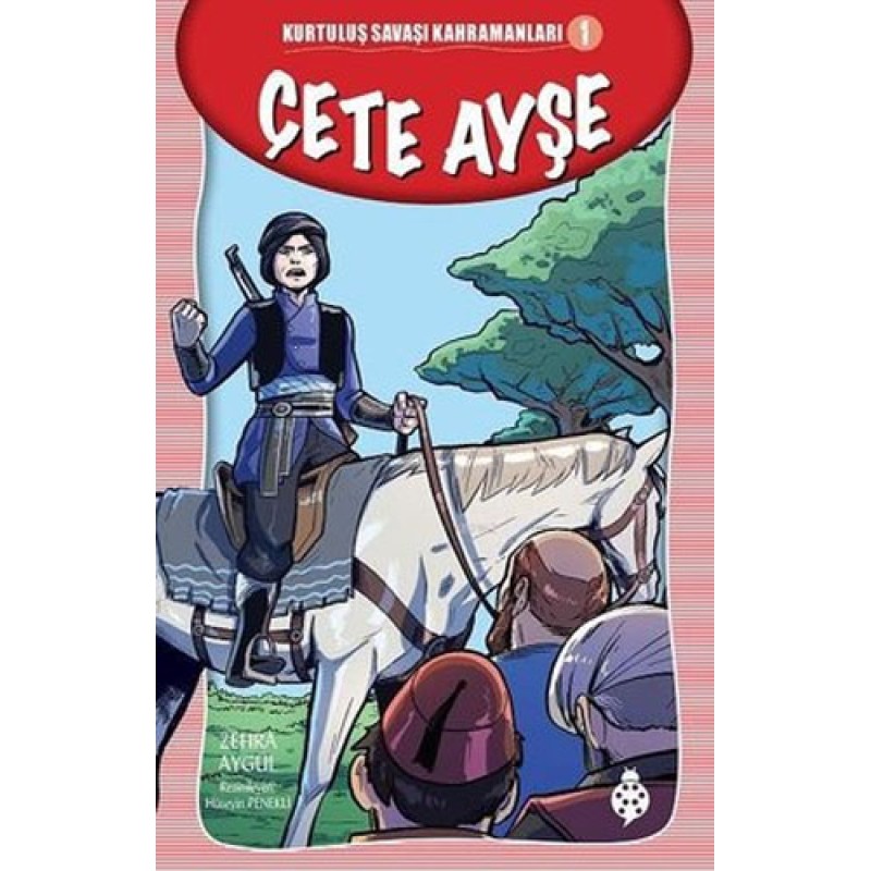 Kurtuluş Savaşı Kahramanları 1 - Çete Ayşe Kurtuluş Savaşı Kahramanları 1 - Çete Ayşe