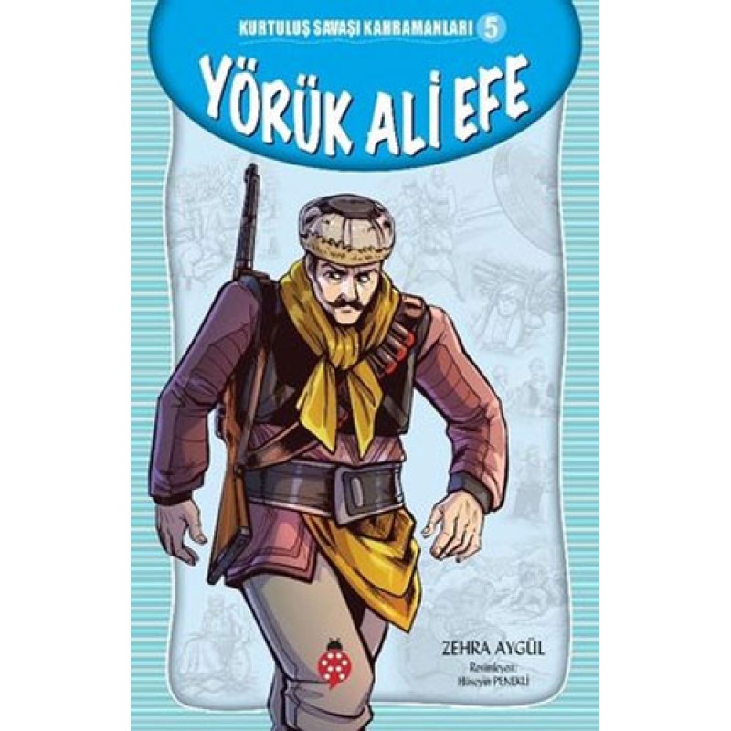 Kurtuluş Savaşı Kahramanları 5 - Yörük Ali Efe Kurtuluş Savaşı Kahramanları 5 - Yörük Ali Efe