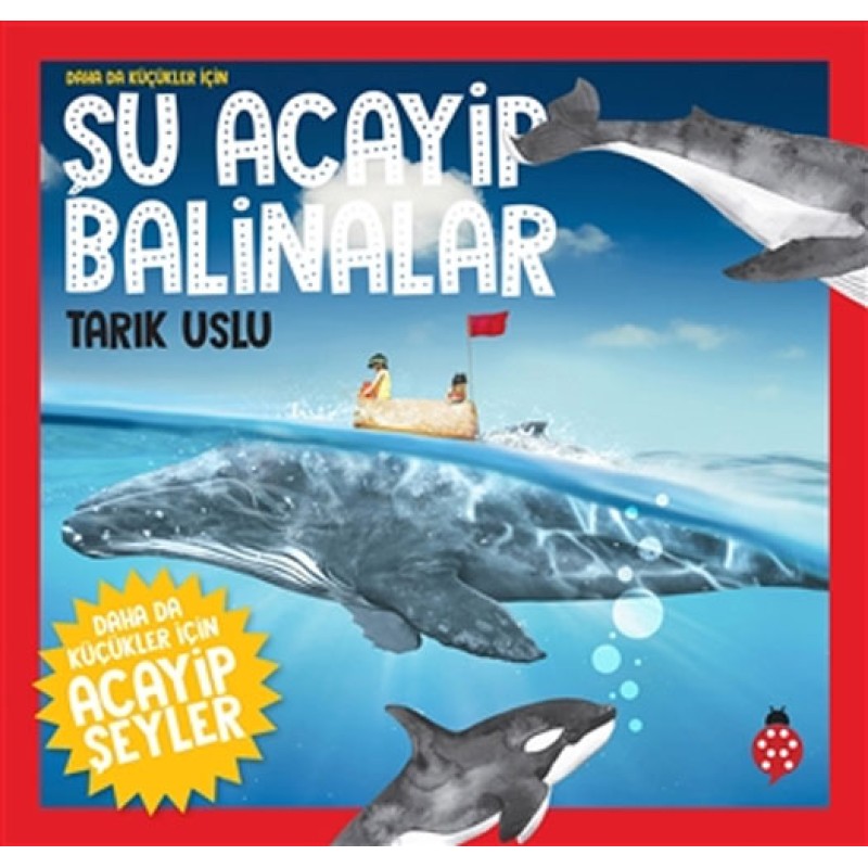 Daha da Küçükler İçin Acayip Şeyler 4 - Daha da Küçükler İçin Şu Acayip Balinalar