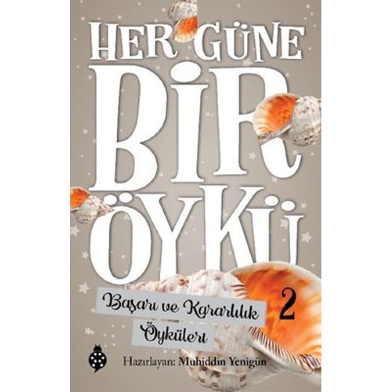 Her Güne Bir Öykü 2 - Başarı ve Kararlılık Öyküleri Her Güne Bir Öykü 2 - Başarı ve Kararlılık Öyküleri