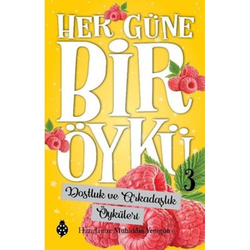Her Güne Bir Öykü 3 - Dostluk ve Arkadaşlık Öyküleri Her Güne Bir Öykü 3 - Dostluk ve Arkadaşlık Öyküleri