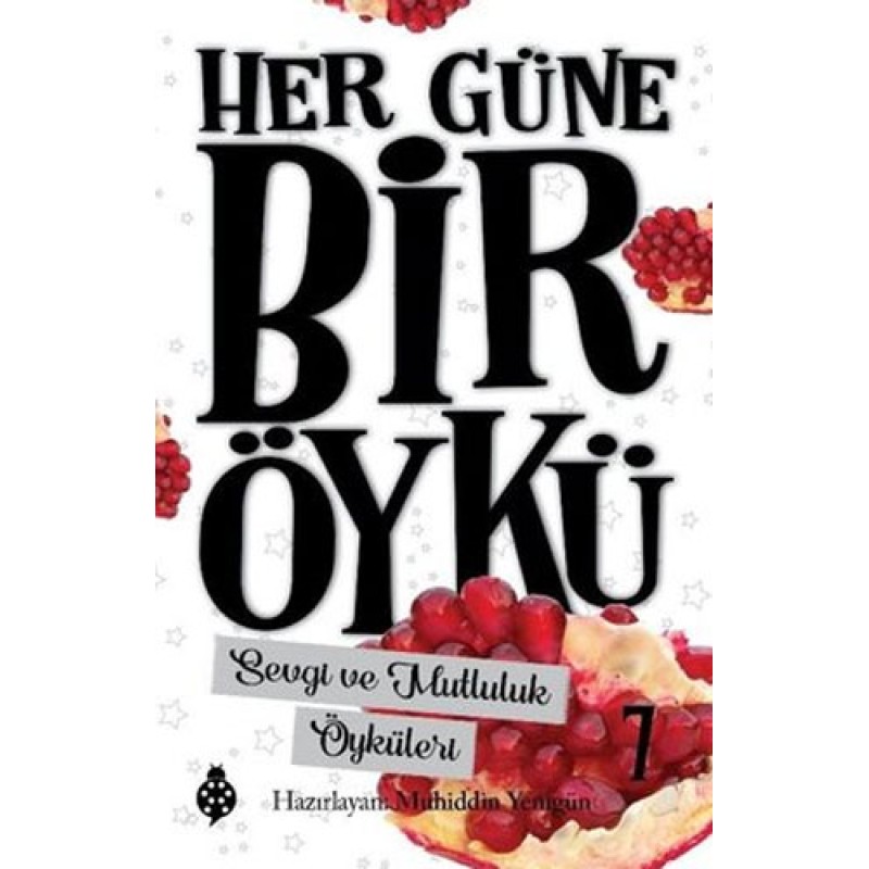 Her Güne Bir Öykü 7 - Sevgi ve Mutluluk Öyküleri Her Güne Bir Öykü 7 - Sevgi ve Mutluluk Öyküleri