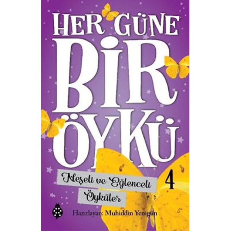 Her Güne Bir Öykü 4 - Neşeli ve Eğlenceli Öyküler Her Güne Bir Öykü 4 - Neşeli ve Eğlenceli Öyküler