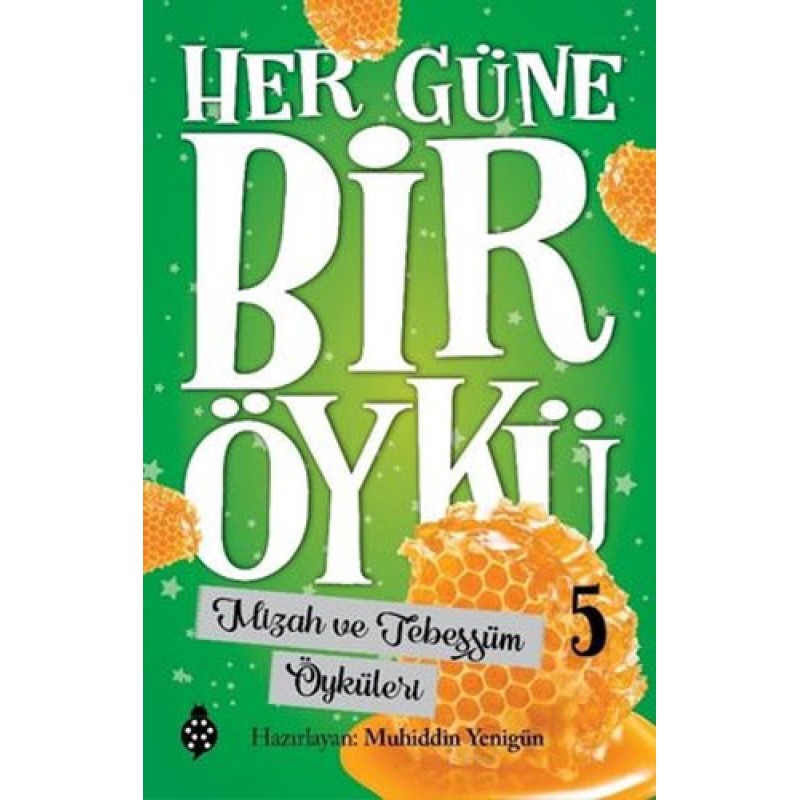 Her Güne Bir Öykü 5 - Mizah ve Tebessüm Öyküleri Her Güne Bir Öykü 5 - Mizah ve Tebessüm Öyküleri