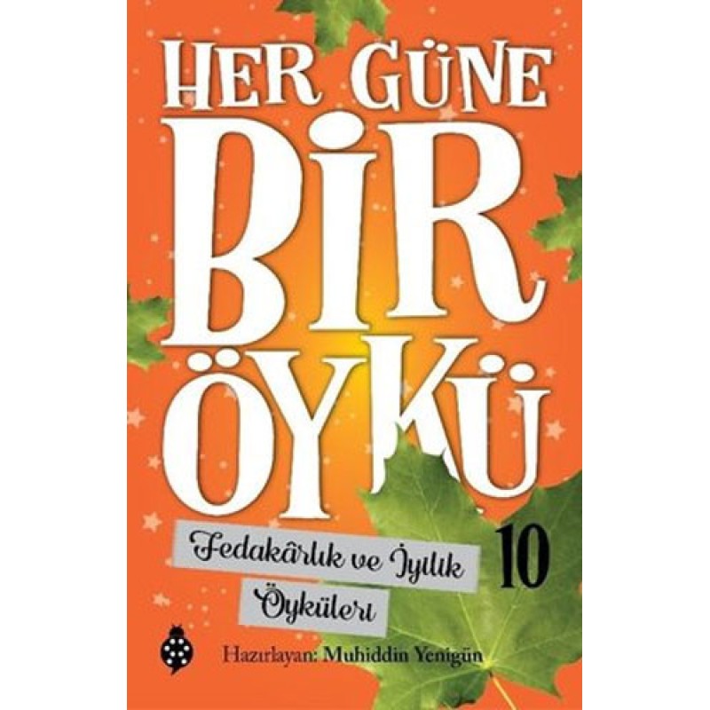 Her Güne Bir Öykü 10 - Fedakarlık ve İyilik Öyküleri Her Güne Bir Öykü 10 - Fedakarlık ve İyilik Öyküleri