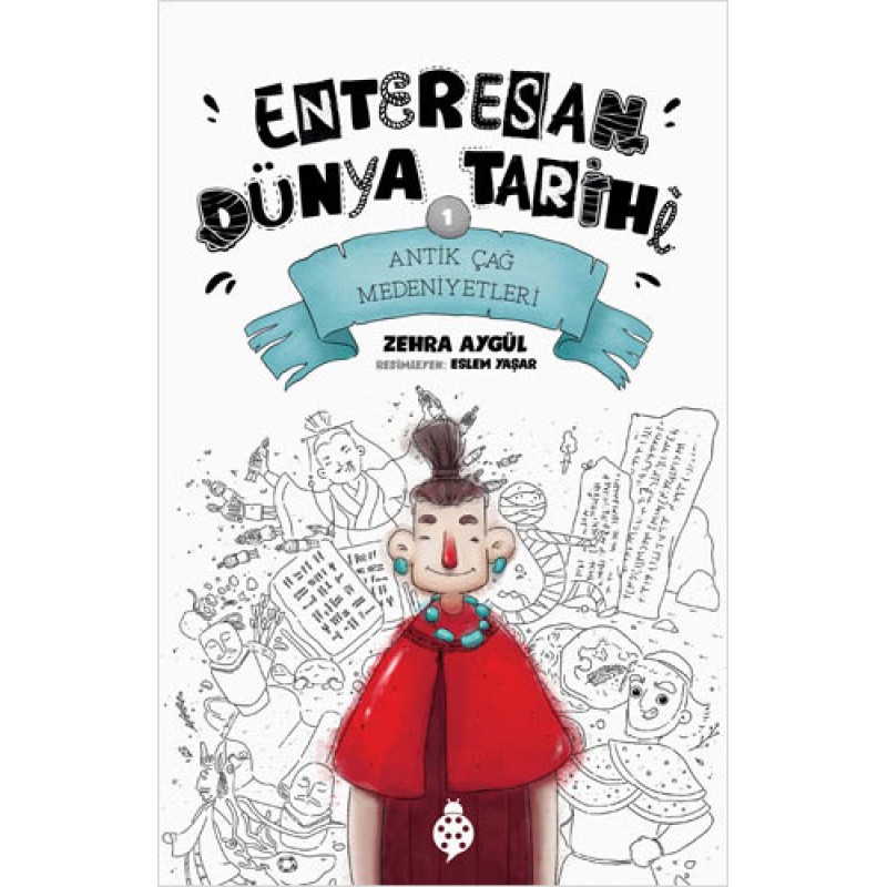 Enteresan Dünya Tarihi 1 - Antik Çağ Medeniyetleri Enteresan Dünya Tarihi 1 - Antik Çağ Medeniyetleri