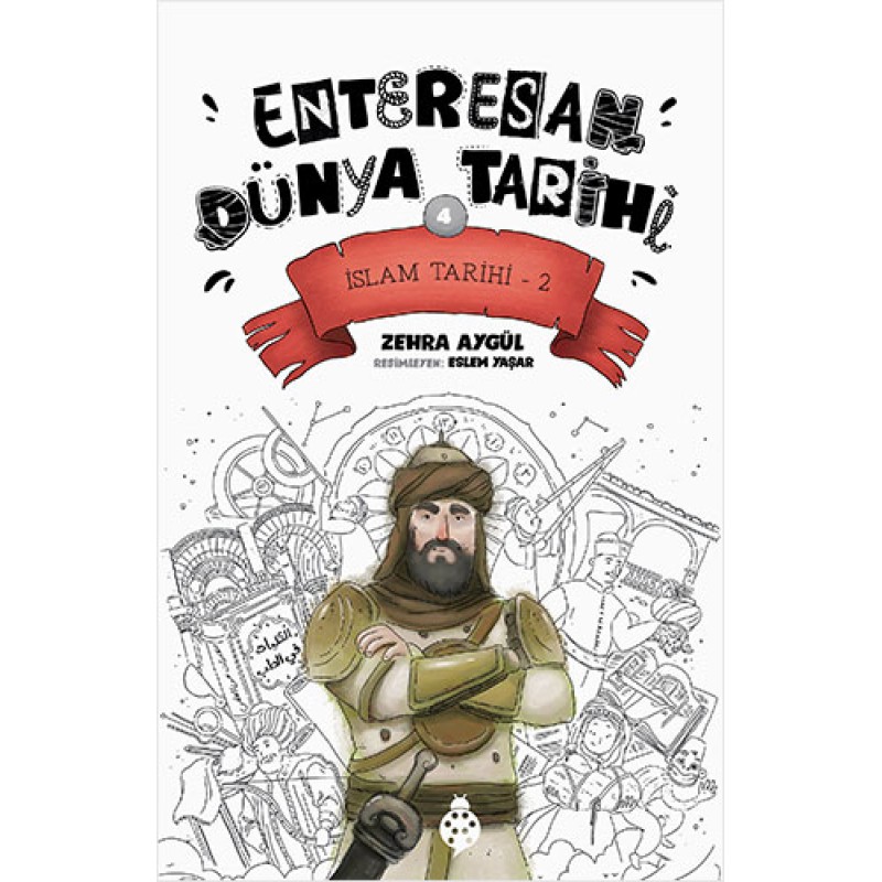 Enteresan Dünya Tarihi: 4 - İslam Tarihi-2