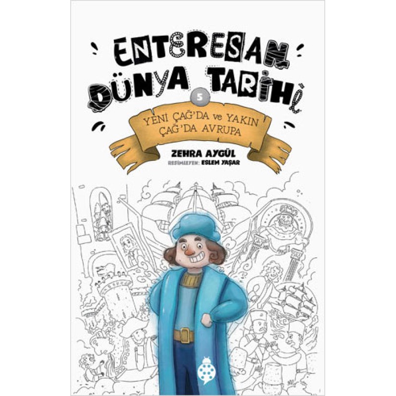 Enteresan Dünya Tarihi 5 - Yeni Çağ’da ve Yakın Çağ’da Avrupa Enteresan Dünya Tarihi 5 - Yeni Çağ’da ve Yakın Çağ’da Avrupa