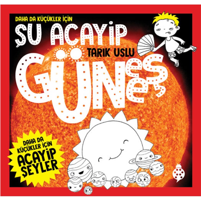 Daha da Küçükler İçin Şu Acayip Güneş Daha da Küçükler İçin Şu Acayip Güneş