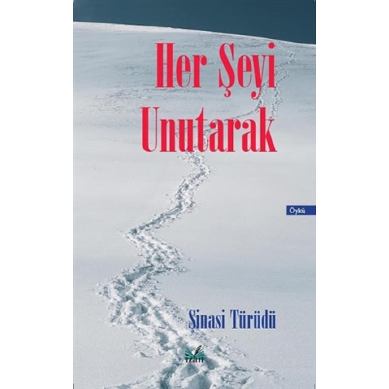 Her Şeyi Unutarak Her Şeyi Unutarak