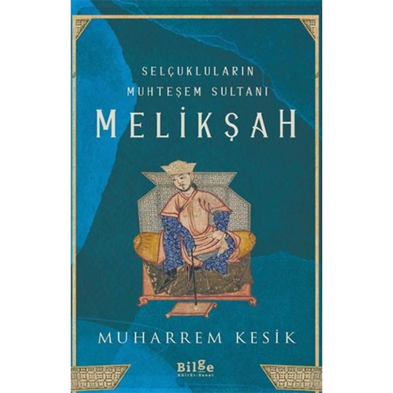 Selçukluların Muhteşem Sultanı: Melikşah Selçukluların Muhteşem Sultanı: Melikşah