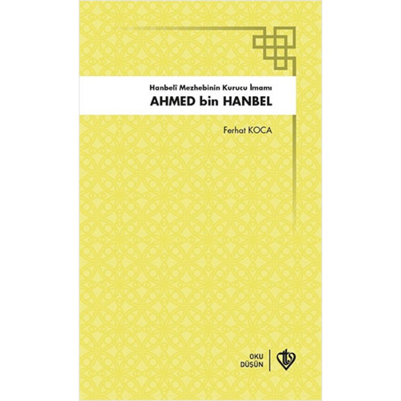 Hanbeli Mezhebinin Kurucu İmamı: Ahmed Bin Hanbel