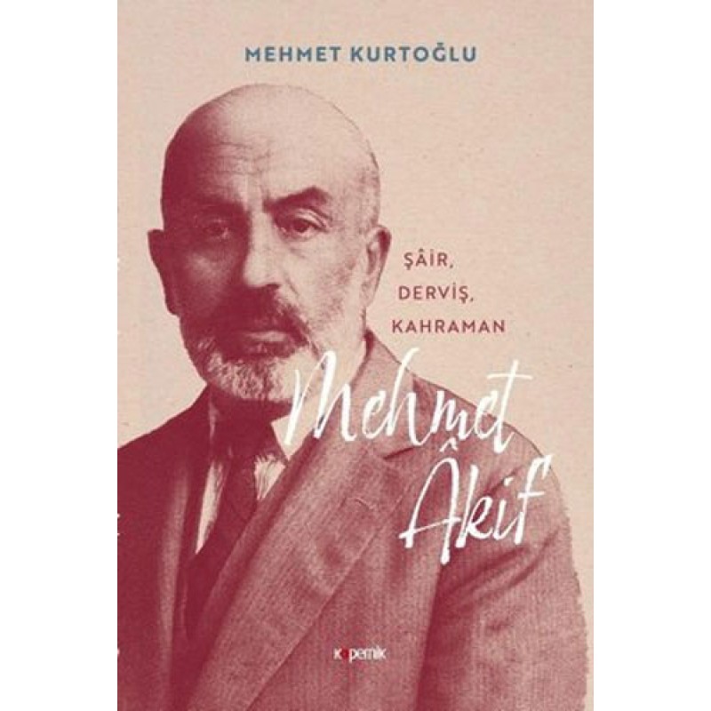 Mehmet Akif - Şair, Derviş, Kahraman Mehmet Akif - Şair, Derviş, Kahraman