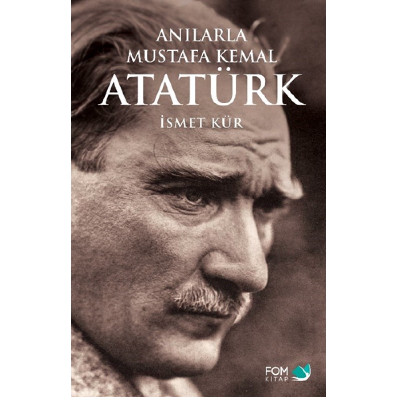 Anılarla Mustafa Kemal Atatürk Anılarla Mustafa Kemal Atatürk