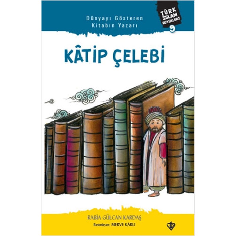 Türk İslam Büyükleri 9 - Dünyayı Gösteren Kitabın Yazarı Katip Çelebi Türk İslam Büyükleri 9 - Dünyayı Gösteren Kitabın Yazarı Katip Çelebi