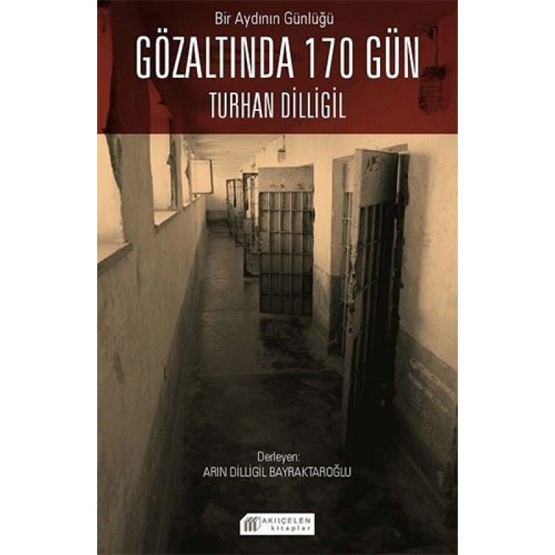 Bir Aydının Günlüğü - Gözaltında 170 Gün Bir Aydının Günlüğü - Gözaltında 170 Gün