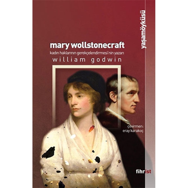 Mary Wollstonecraft: Kadın Haklarının Gerekçelendirmesi’nin Yazarı Mary Wollstonecraft: Kadın Haklarının Gerekçelendirmesi’nin Yazarı