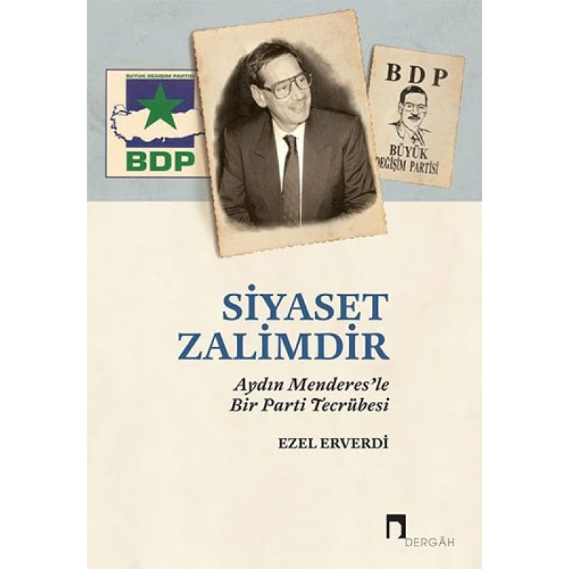 Siyaset Zalimdir: Aydın Menderes’le Bir Parti Tecrübesi Siyaset Zalimdir: Aydın Menderes’le Bir Parti Tecrübesi
