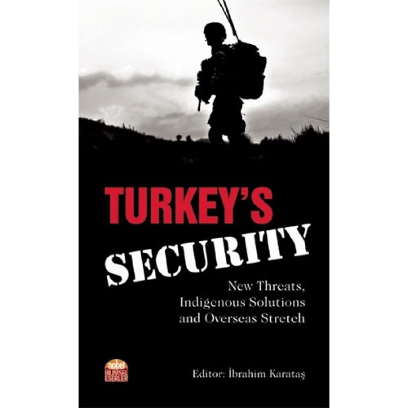 Turkey’s Security - New Threats Indigenous Solutions and Overseas Stretch Turkey’s Security - New Threats Indigenous Solutions and Overseas Stretch