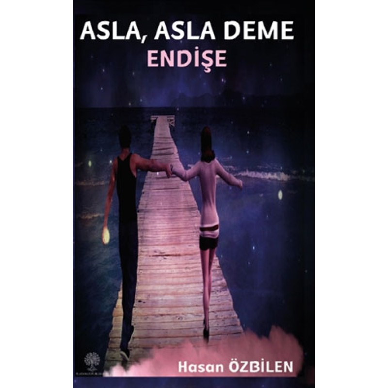 Asla, Asla Deme Endişe Asla, Asla Deme Endişe