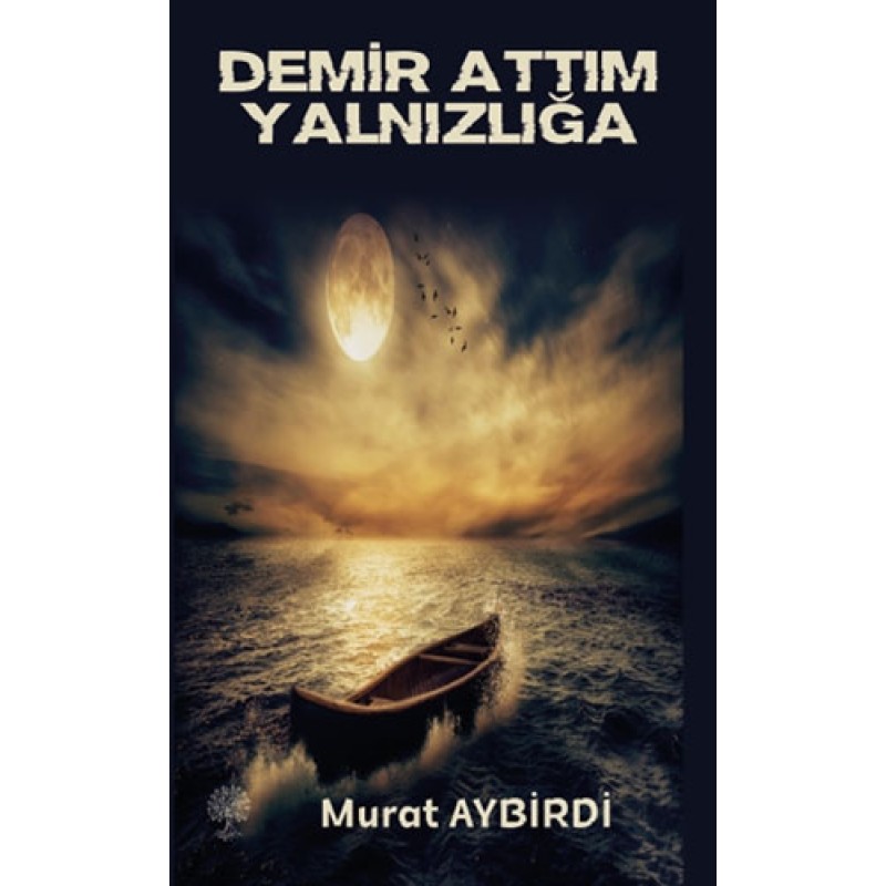 Demir Attım Yalnızlığa Demir Attım Yalnızlığa
