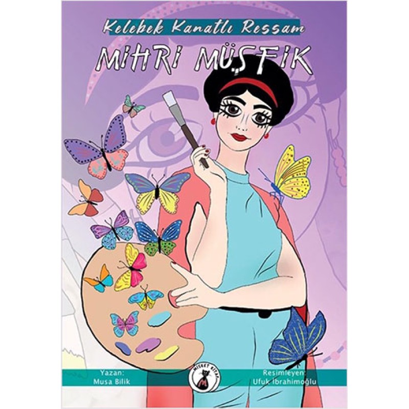 Kelebek Kanatlı Ressam Mihri Müşfik Kelebek Kanatlı Ressam Mihri Müşfik
