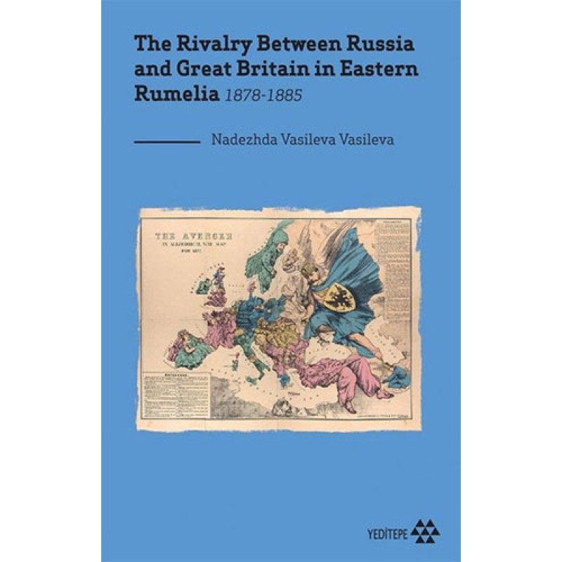 The Rivalry Between Russia and Great Britain in Eastern Rumelia 1878-1885 The Rivalry Between Russia and Great Britain in Eastern Rumelia 1878-1885