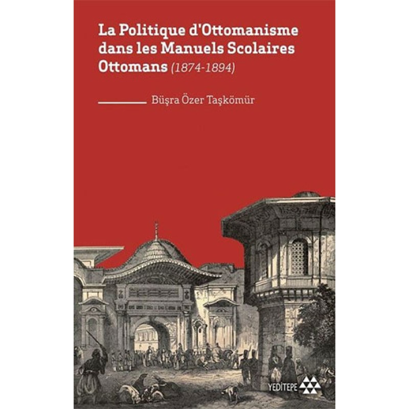 La Politique D'ottomanisme Dans Les Manuels Scolaires Ottomans (1874-1894) La Politique D'ottomanisme Dans Les Manuels Scolaires Ottomans (1874-1894)