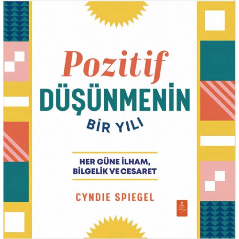 Pozitif Düşünmenin Bir Yılı - Her Güne Bilgelik İlham ve Cesaret Pozitif Düşünmenin Bir Yılı - Her Güne Bilgelik İlham ve Cesaret