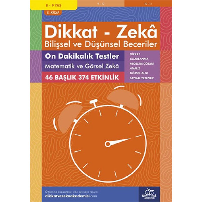 Dikkat Zeka - Bilişsel ve Düşünsel Beceriler (8-9 Yaş) - On Dakikalık Testler: Matematik ve Görsel Zeka Dikkat Zeka - Bilişsel ve Düşünsel Beceriler (8-9 Yaş) - On Dakikalık Testler: Matematik ve Görsel Zeka