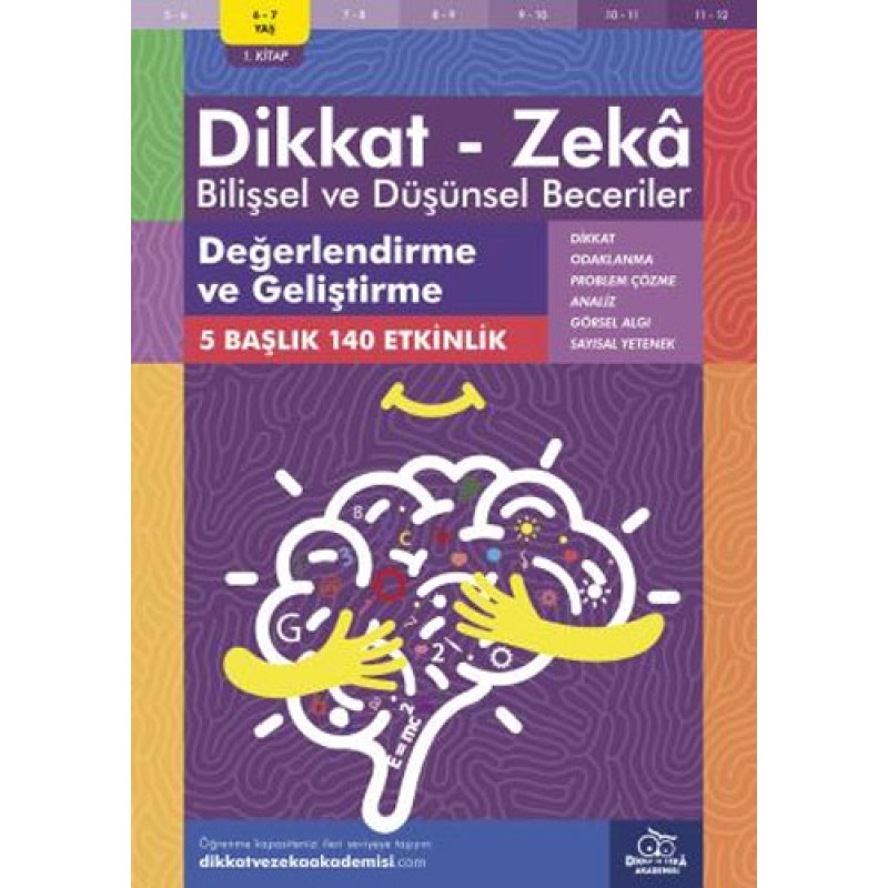 Dikkat - Zeka - Bilişsel ve Düşünsel Beceriler (6-7 Yaş ) - Değerlendirme ve Geliştirme Dikkat - Zeka - Bilişsel ve Düşünsel Beceriler (6-7 Yaş ) - Değerlendirme ve Geliştirme